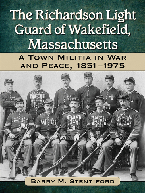 Title details for The Richardson Light Guard of Wakefield, Massachusetts by Barry M. Stentiford - Available